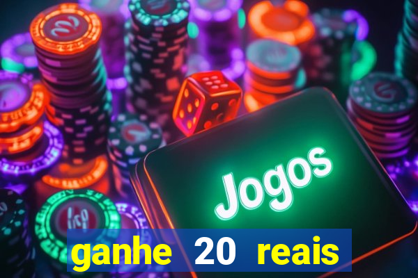 ganhe 20 reais para apostar